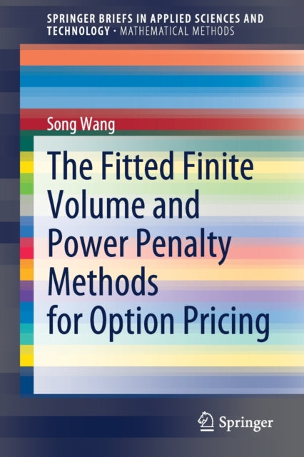 Book cover of: Fitted Finite Volume and Power Penalty Methods for Option Pricing. By: Song Wang