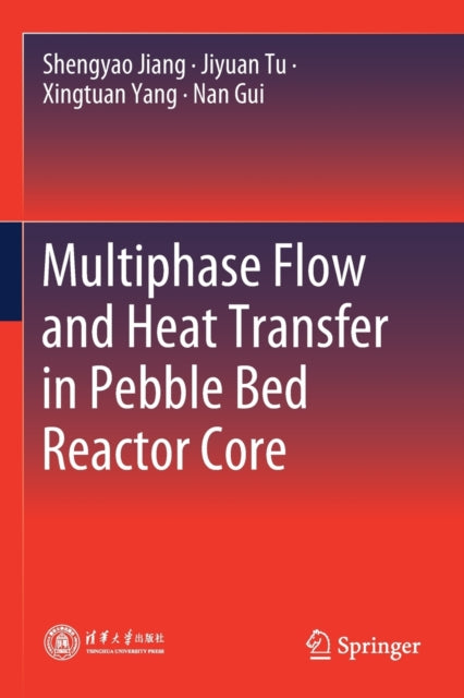 Book cover of: Multiphase Flow and Heat Transfer in Pebble Bed Reactor Core. By: Shengyao Jiang