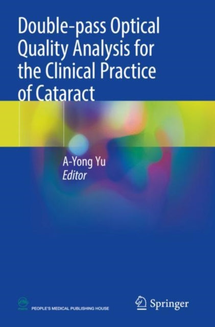 Book cover of: Double-pass Optical Quality Analysis for the Clinical Practice of Cataract. By: A-Yong Yu