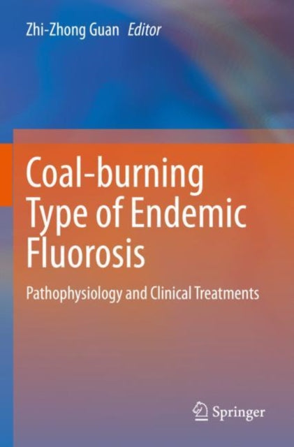 Book cover of: Coal-burning Type of Endemic Fluorosis. By: Zhi-Zhong Guan