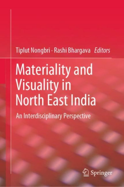 Book cover of: Materiality and Visuality in North East India. By: Tiplut Nongbri