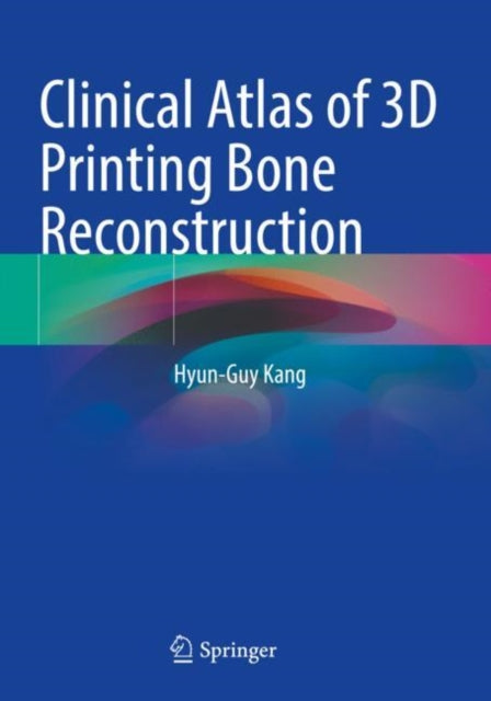 Book cover of: Clinical Atlas of 3D Printing Bone Reconstruction. By: Hyun-Guy Kang