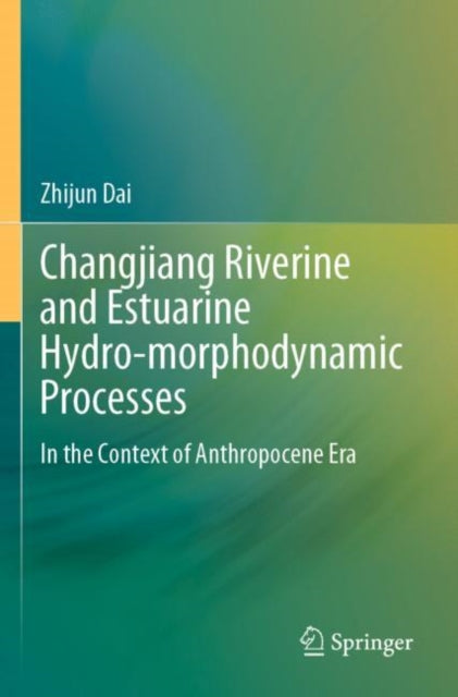 Book cover of: Changjiang Riverine and Estuarine Hydro-morphodynamic Processes. By: Zhijun Dai