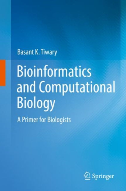 Book cover of: Bioinformatics and Computational Biology. By: Basant K. Tiwary