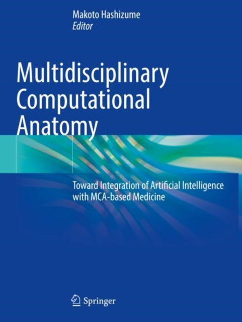 Book cover of: Multidisciplinary Computational Anatomy. By: Makoto Hashizume