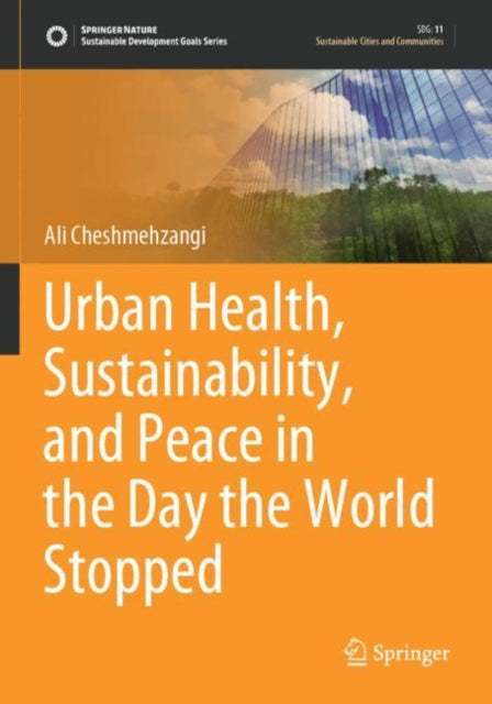 Book cover of: Urban Health, Sustainability, and Peace in the Day the World Stopped. By: Ali Cheshmehzangi