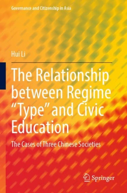 Book cover of: Relationship between Regime “Type” and Civic Education. By: Hui Li
