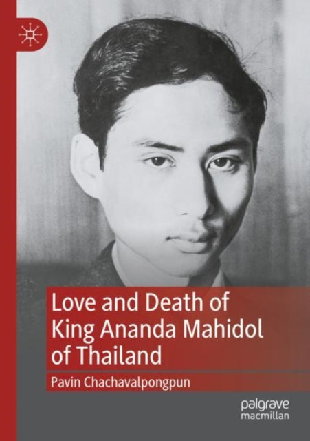 Book cover of: Love and Death of King Ananda Mahidol of Thailand. By: Pavin Chachavalpongpun
