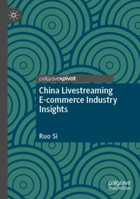 Book cover of: China Livestreaming E-commerce Industry Insights. By: Ruo Si