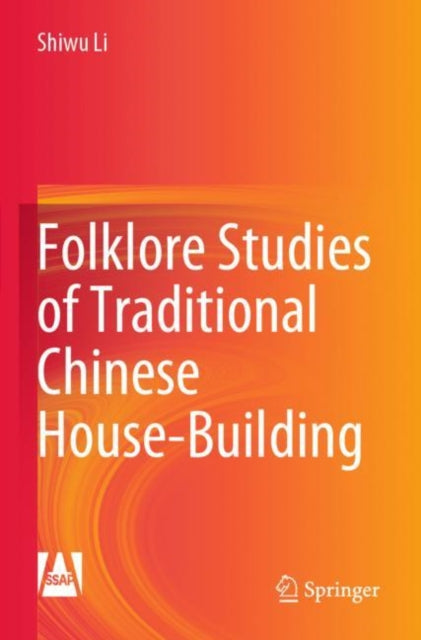 Book cover of: Folklore Studies of Traditional Chinese House-Building. By: Shiwu Li