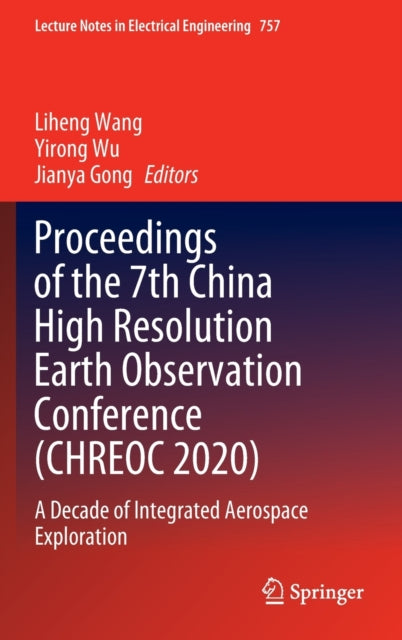 Book cover of: Proceedings of the 7th China High Resolution Earth Observation Conference (CHREOC 2020). By: Liheng Wang