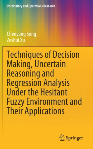 Techniques of Decision Making, Uncertain Reasoning and Regression Analysis Under the Hesitant Fuzzy Environment and Their Applications