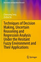 Book cover of: Techniques of Decision Making, Uncertain Reasoning and Regression Analysis Under the Hesitant Fuzzy Environment and Their Applications. By: Chenyang Song