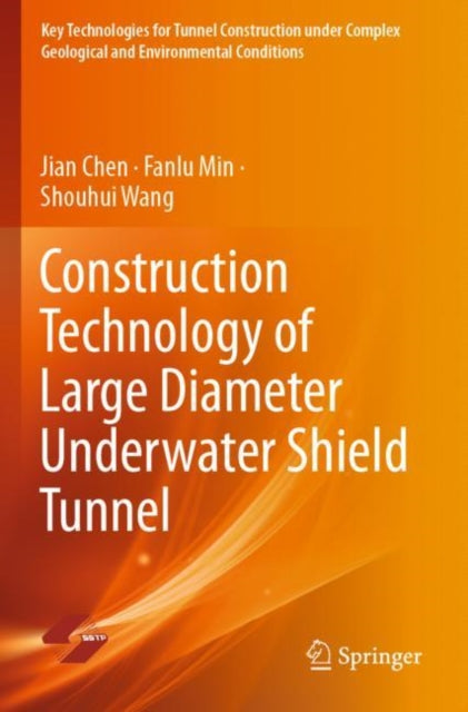 Book cover of: Construction Technology of Large Diameter Underwater Shield Tunnel. By: Jian Chen