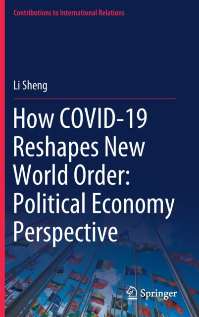 Book cover of: How COVID-19 Reshapes New World Order: Political Economy Perspective. By: Li Sheng