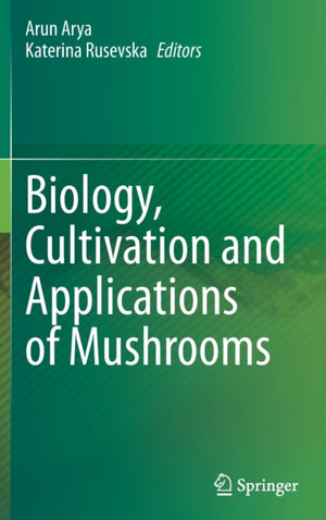 Biology, Cultivation and Applications of Mushrooms