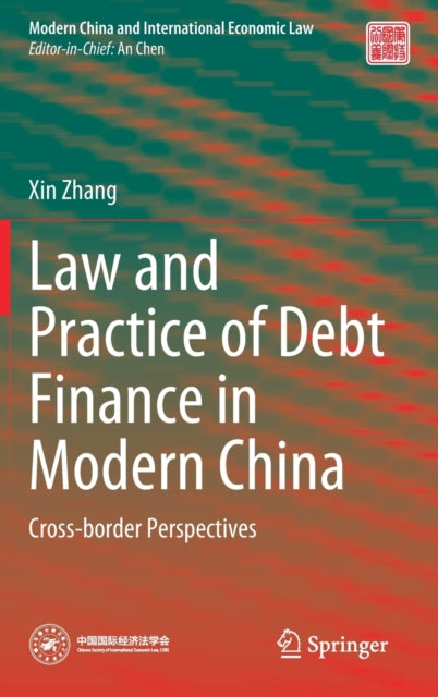 Book cover of: Law and Practice of Debt Finance in Modern China. By: Zhang, Xin