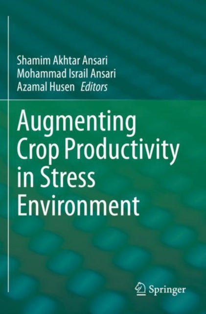Book cover of: Augmenting Crop Productivity in Stress Environment. By: Shamim Akhtar Ansari