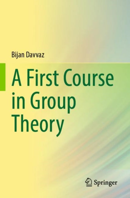 Book cover of: First Course in Group Theory. By: Bijan Davvaz