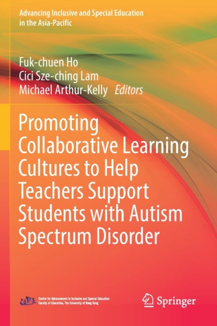 Book cover of: Promoting Collaborative Learning Cultures to Help Teachers Support Students with Autism Spectrum Disorder. By: Fuk-chuen Ho