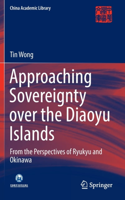 Book cover of: Approaching Sovereignty over the Diaoyu Islands. By: Tin Wong