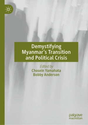 Demystifying Myanmar’s Transition and Political Crisis