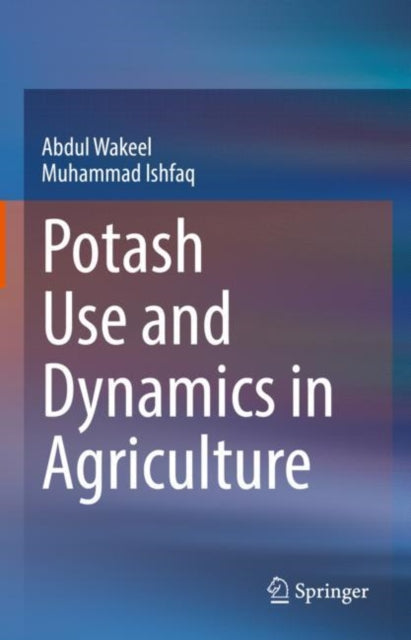 Book cover of: Potash Use and Dynamics in Agriculture. By: Abdul Wakeel