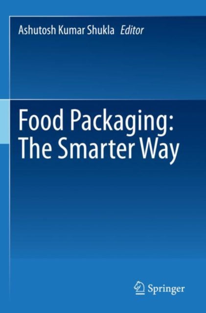 Book cover of: Food Packaging: The Smarter Way. By: Ashutosh Kumar Shukla