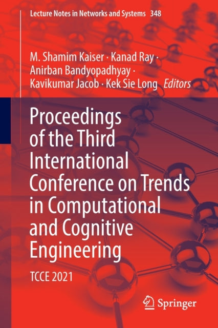 Book cover of: Proceedings of the Third International Conference on Trends in Computational and Cognitive Engineering. By: M. Shamim Kaiser
