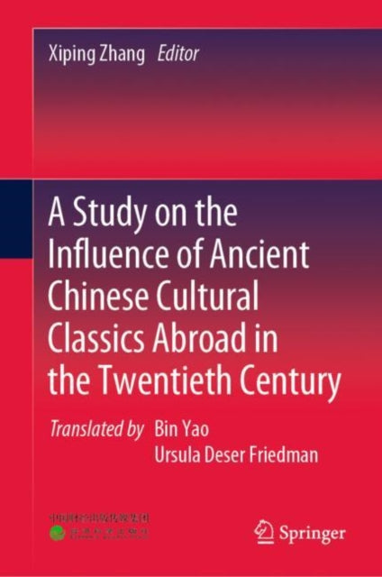 Book cover of: Study on the Influence of Ancient Chinese Cultural Classics Abroad in the Twentieth Century. By: Xiping Zhang