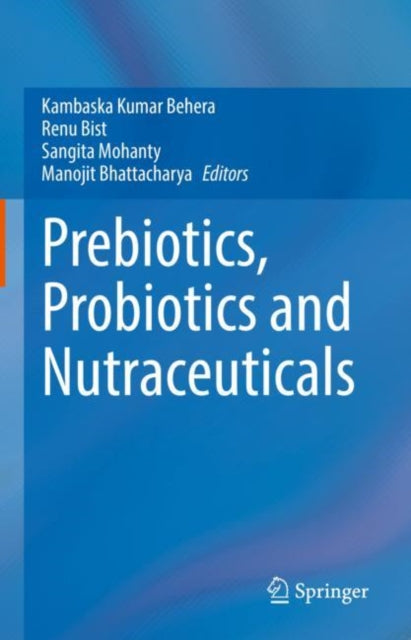 Book cover of: Prebiotics, Probiotics and Nutraceuticals. By: Kambaska Kumar Behera