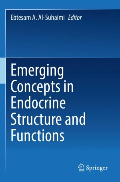 Book cover of: Emerging Concepts in Endocrine Structure and Functions. By: Ebtesam A. Al-Suhaimi