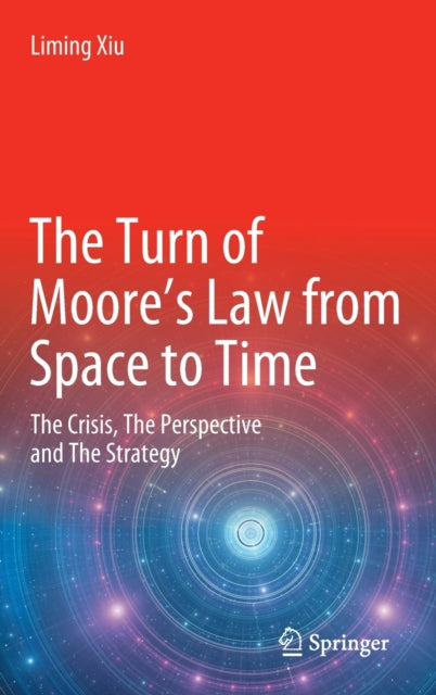 Book cover of: Turn of Moore’s Law from Space to Time. By: Liming Xiu