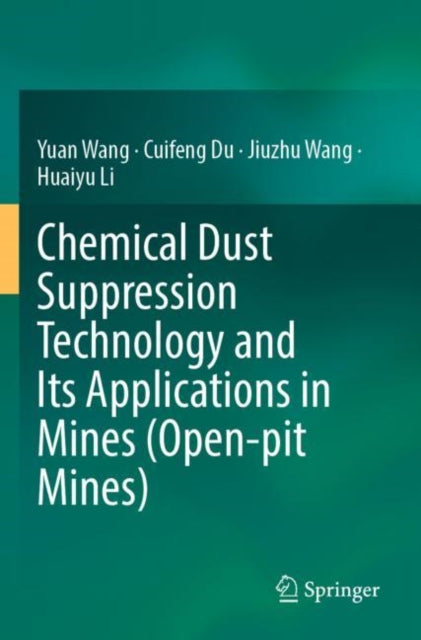 Book cover of: Chemical Dust Suppression Technology and Its Applications in Mines (Open-pit Mines). By: Wang, Yuan