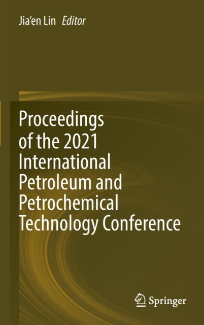 Book cover of: Proceedings of the 2021 International Petroleum and Petrochemical Technology Conference. By: Jia'en Lin