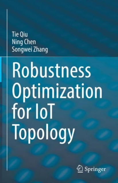 Book cover of: Robustness Optimization for IoT Topology. By: Tie Qiu