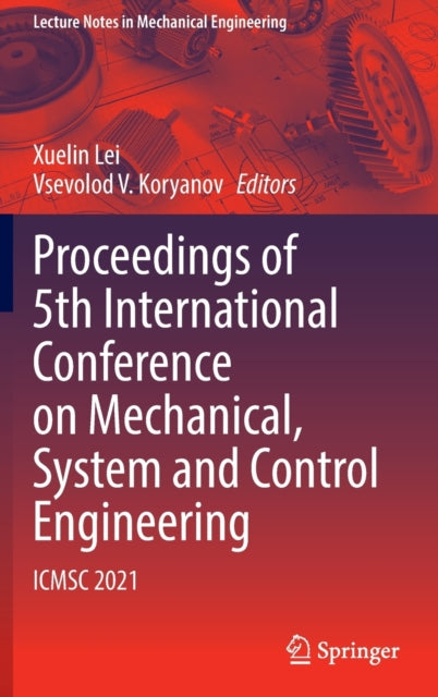 Book cover of: Proceedings of 5th International Conference on Mechanical, System and Control Engineering. By: Xuelin Lei