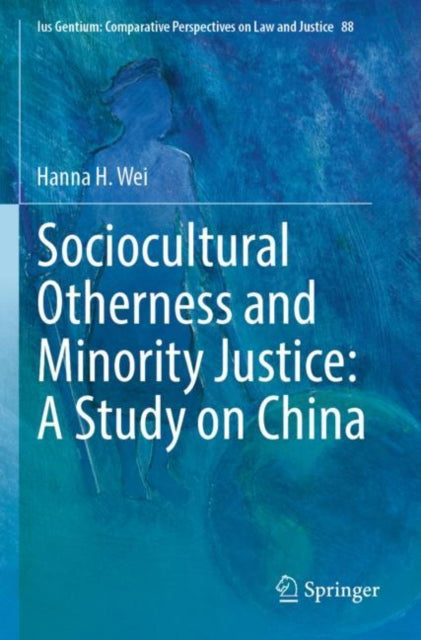 Book cover of: Sociocultural Otherness and Minority Justice: A Study on China. By: Hanna H. Wei