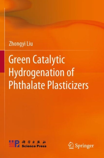 Book cover of: Green Catalytic Hydrogenation of Phthalate Plasticizers. By: Zhongyi Liu