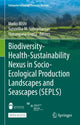 Book cover of: Biodiversity-Health-Sustainability Nexus in Socio-Ecological Production Landscapes and Seascapes (SEPLS). By: Maiko Nishi