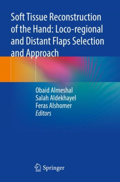 Book cover of: Soft Tissue Reconstruction of the Hand: Loco-regional and Distant Flaps Selection and Approach. By: Obaid Almeshal