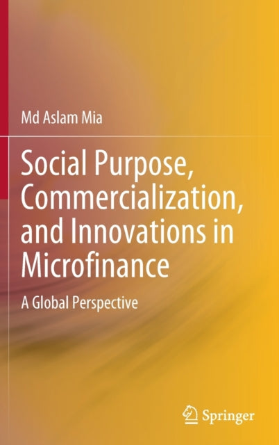 Book cover of: Social Purpose, Commercialization, and Innovations in Microfinance. By: Aslam Mia
