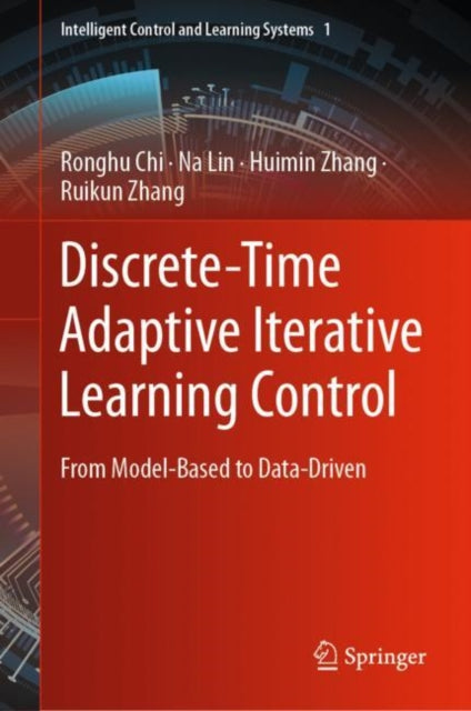Book cover of: Discrete-Time Adaptive Iterative Learning Control. By: Ronghu Chi