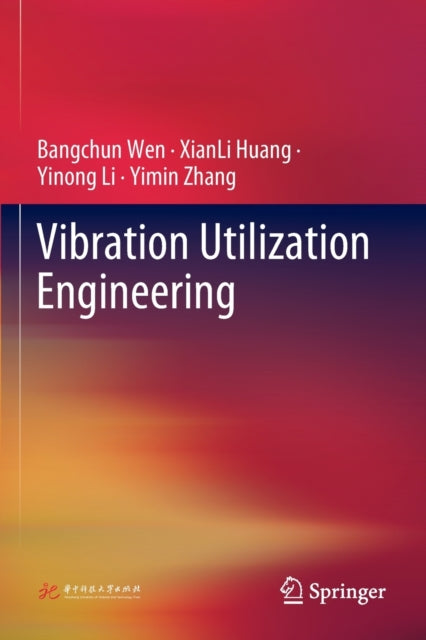 Book cover of: Vibration Utilization Engineering. By: Bangchun Wen