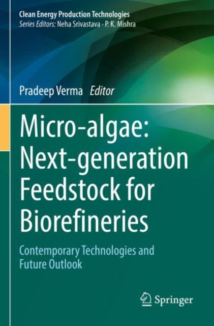 Book cover of: Micro-algae: Next-generation Feedstock for Biorefineries. By: Pradeep Verma
