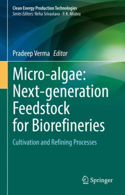 Book cover of: Micro-algae: Next-generation Feedstock for Biorefineries. By: Pradeep Verma
