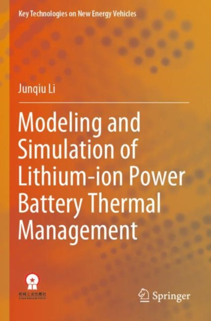 Book cover of: Modeling and Simulation of Lithium-ion Power Battery Thermal Management. By: Junqiu Li