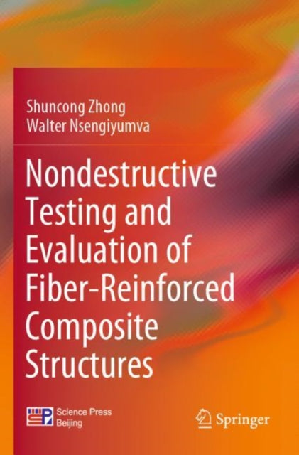 Book cover of: Nondestructive Testing and Evaluation of Fiber-Reinforced Composite Structures. By: Shuncong Zhong