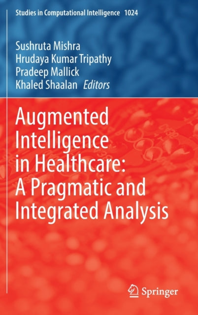 Book cover of: Augmented Intelligence in Healthcare: A Pragmatic and Integrated Analysis. By: Sushruta Mishra