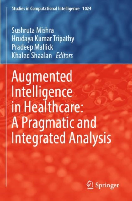 Book cover of: Augmented Intelligence in Healthcare: A Pragmatic and Integrated Analysis. By: Sushruta Mishra